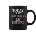 Today Is My Twin Sister's 16Th Birthday Party 16 Years Old Coffee Mug