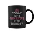 Today Is My Twin Sister's 21Th Birthday Party 21 Years Old Coffee Mug