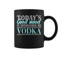 Today's Good Mood Is Sponsored By Vodka Vodka Alcohol Cheers Coffee Mug