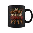 Our History Is Our Strength Black History Pride Coffee Mug