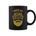 Touch My Beard And Tell Me I'm Pretty Father's Day Dad Coffee Mug