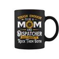 Tough Enough To Be A Mom 911 Dispatcher First Responder Coffee Mug