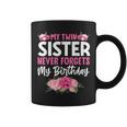 My Twin Sister Never Forgets My Birthday Sibling Coffee Mug