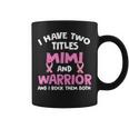 I Have Two Titles Mimi And Warrior Breast Cancer Coffee Mug