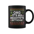 Ugly Sweater Omg It’S My Daughter's Birthday Merry Christmas Coffee Mug