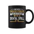 Never Underestimate An Old Man With A Dental Drill Coffee Mug