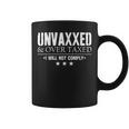 Unvaxxed And Overtaxed I Will Not Comply For Coffee Mug