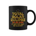 Usa Total Solar Eclipse 2024 It's Better Not Be Cloudy Coffee Mug