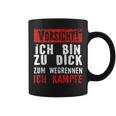 Vorsicht Ich Bin Zu Dick Zum Wegrennen Ich Kämpfe Tassen