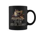 Walleye Fishing Quote Do You Even Fish Bro Coffee Mug