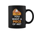 You Want A Piece Of Me Pumpkin Pie Thanksgiving Day Coffee Mug