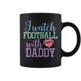 I Watch Football With Daddy Sons And Daughters Football Coffee Mug