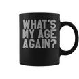 What's My Age Again Same Age As Old People Coffee Mug