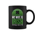 My Wife Is Irish Nothing Scares Me Irish Coffee Mug
