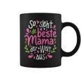 Women's So Sieht Die Beste Mama Der Welt Aus Mother's Day Mother Tassen