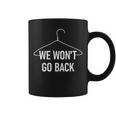 We Won't Go Back Hanger Pro-Choice Feminist Sayings Coffee Mug