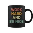 Work Hard And Be Nice Inspirational Positive Quote Coffee Mug