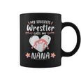 Wrestling My Favorite Wrestler Calls Me Nana Wrestle Lover Coffee Mug