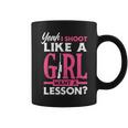 Yeah I Shoot Like A Girl Want A Lesson Girls Hunter Coffee Mug