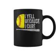 I Yell Because I Care Softball Coffee Mug