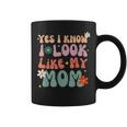 Yes I Know I Look Like My Mom Daughter My Mom Toddler Coffee Mug