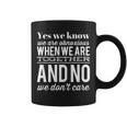 Yes We Know We Are Obnoxious When We Are Together Coffee Mug
