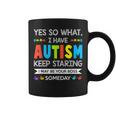 Yes So I Have Autism Keep Staring I May Be Your Boss Someday Coffee Mug