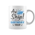 Aw Ship It's A Birthday Trip Cruise Vacation Coffee Mug