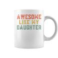 Awesome Like My Daughter Father's Day For Mens Coffee Mug