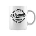Well Behaved Seldom Make History Feminism Coffee Mug