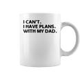 I Can't I Have Plans With My Dad Father's Day Father Coffee Mug