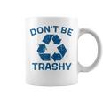 Earth Day Don't Be Trashy Recycle Save Our Planet Coffee Mug