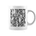 My Favorite Daughter Gave Me This Mom Or Dad Coffee Mug