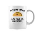 Feed Me Tacos And Tell Me I'm Pretty Taco Coffee Mug