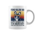 French Bulldog Dad Happy Fathers Day To My Amazing Daddy Dog Coffee Mug