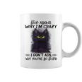Black Cat Stop Asking Why I'm Crazy I Don't Ask Stupid Coffee Mug