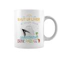Cruise Ship Shut Up Liver I Bought The Drink Package Coffee Mug