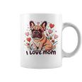 French Bulldog I Love Mom Dog Lovers Mother's Day 2024 Coffee Mug