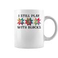 I Still Play With Blocks Quilting Patterns Sewing Coffee Mug