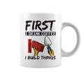 Quote First I Drink Coffee Then I Build Coffee Mug