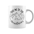 Quote Take Me To The Mountains Camping Hiking Lover Coffee Mug