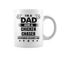 I'm A Dad And A Chicken Chaser Nothing Scares Me Coffee Mug