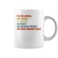 I'm The Liberal Pro Choice Outspoken Obstinate Headstrong Coffee Mug