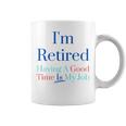 I'm Retired And Having A Good Time Is My Job Coffee Mug