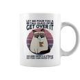 Let Me Pour You A Tall Glass Of Get Over It Cat Coffee Mug