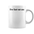 Live Fast Eat Ass Quote Coffee Mug