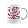 You Look Like 4Th Oj July Makes Me Want A Hot Dog Real Bad Coffee Mug