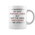 I Married My Wife For Her Looks But Not The Ones Coffee Mug