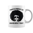 I Match Energy So How We Gon' Act Today Messy Bun Afro Woman Coffee Mug