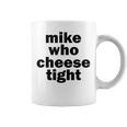 Mike Who Cheese Tight Adult Humor Word Play Coffee Mug